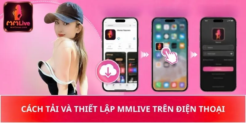 Cách tải và thiết lập MMLive trên điện thoại