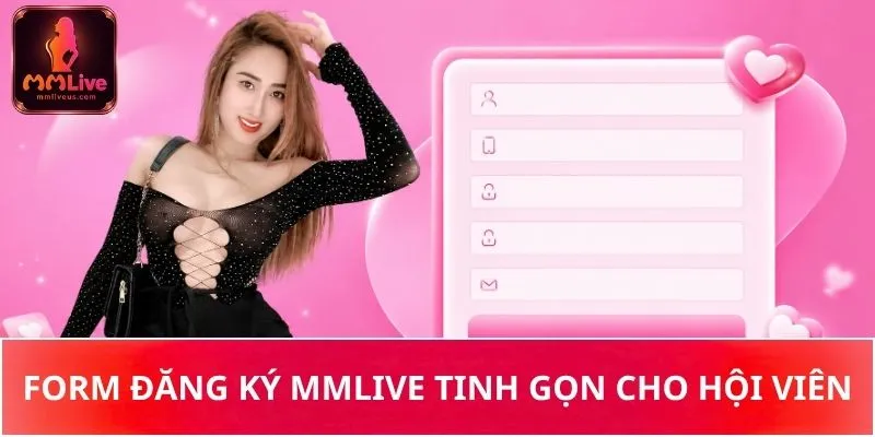Form đăng ký MMLive tinh gọn cho hội viên