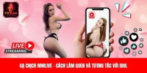 Gachich MMLive – Cách Làm Quen Và Tương Tác Với Idol