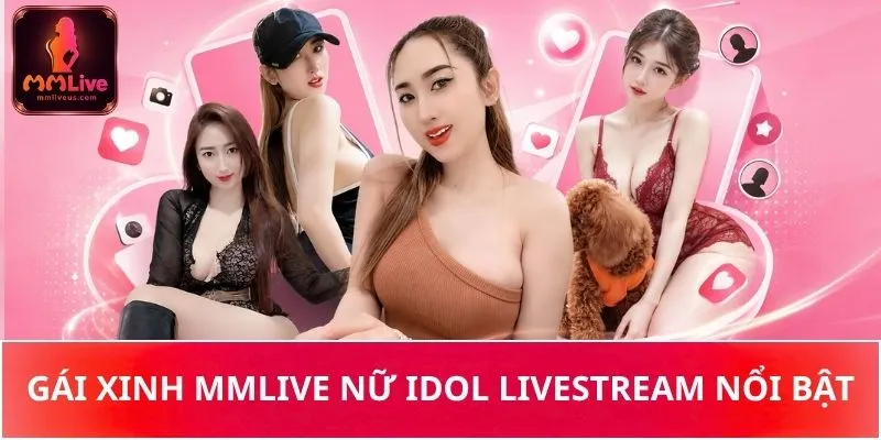 Gái xinh MMLive nữ idol livestream nổi bật
