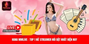 Hana Mmlive - Top 1 Nữ Streamer Nổi Bật Nhất Hiện Nay