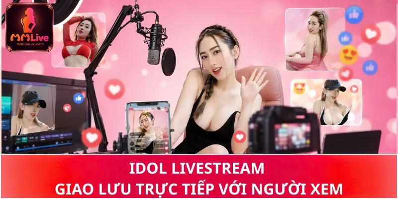 Idol livestream giao lưu trực tiếp với người xem Idol livestream giao lưu trực tiếp với người xem
