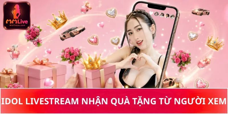 Idol livestream nhận quà tặng từ người xem Idol livestream nhận quà tặng từ người xem