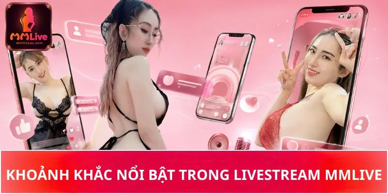 Khoảnh khắc nổi bật trong livestream MMLive
