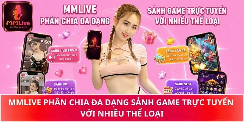 MMLive phân chia đa dạng sảnh game trực tuyến với nhiều thể loại