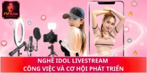 Nghề Idol Livestream – Công Việc Và Cơ Hội Phát Triển