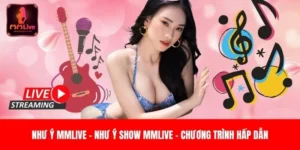 Như ý Mmlive - Như ý show Mmlive - Chương Trình Hấp Dẫn