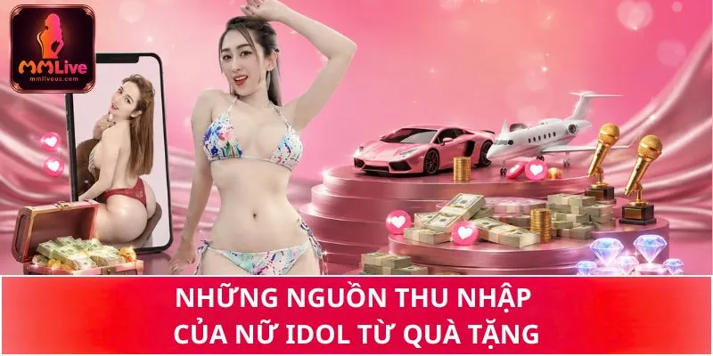 Những nguồn thu nhập của nữ idol từ quà tặng