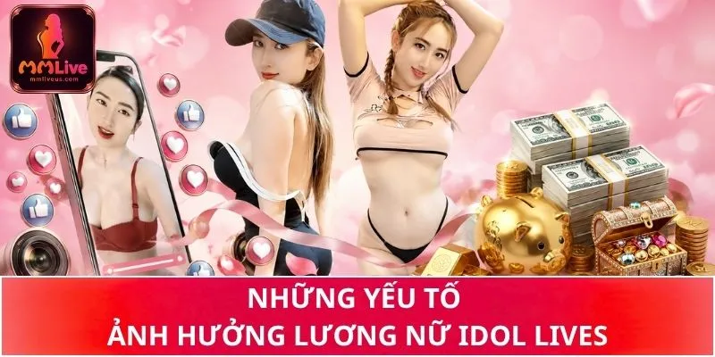 Những yếu tố ảnh hưởng lương nữ idol lives