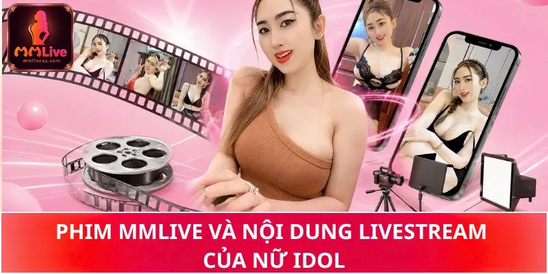 Phim MMLIVE và nội dung livestream của nữ idol