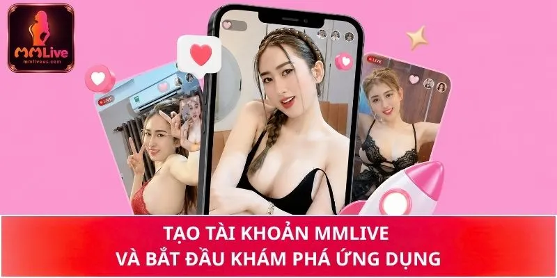 Tạo tài khoản MMLive và bắt đầu khám phá ứng dụng