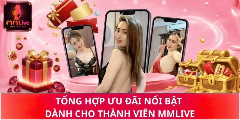 Tổng hợp ưu đãi nổi bật dành cho thành viên MMLive