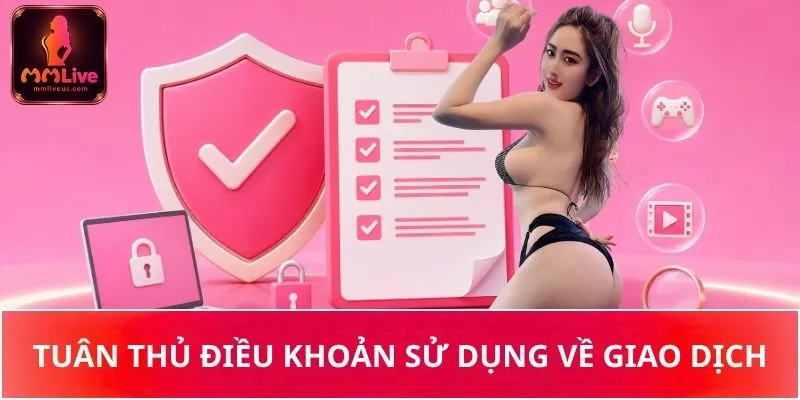 Tuân thủ điều khoản sử dụng về giao dịch ở MMLive