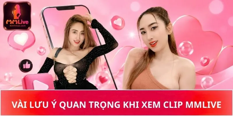 Vài lưu ý quan trọng khi xem Clip MMLive Vài lưu ý quan trọng khi xem Clip MMLive