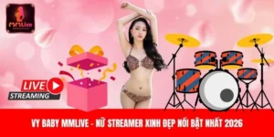 Vy Baby MMLive - Nữ Streamer Xinh Đẹp Nổi Bật Nhất 2026